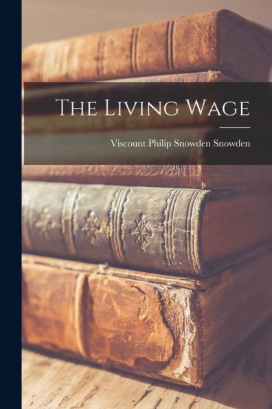 The Living Wage [Microform]