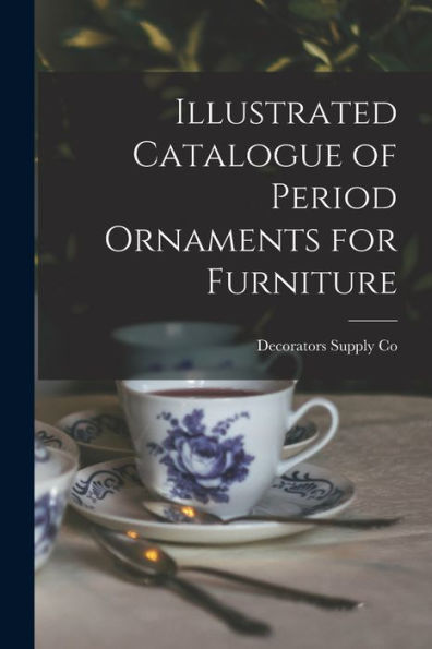 Illustrated Catalogue Of Period Ornaments For Furniture