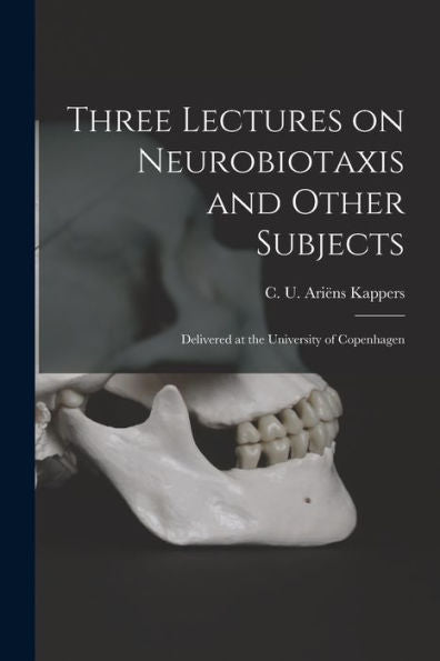 Three Lectures On Neurobiotaxis And Other Subjects: Delivered At The University Of Copenhagen