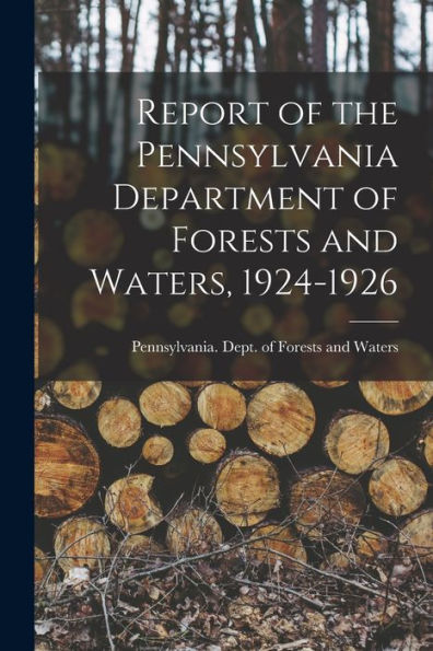 Report Of The Pennsylvania Department Of Forests And Waters, 1924-1926