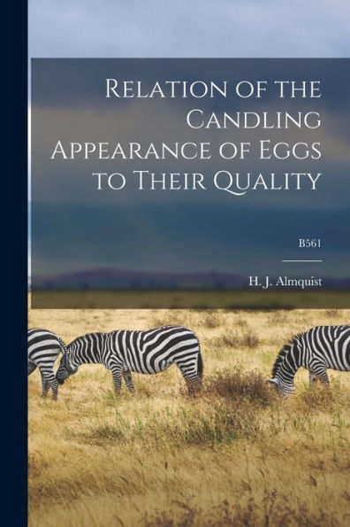 Relation Of The Candling Appearance Of Eggs To Their Quality; B561