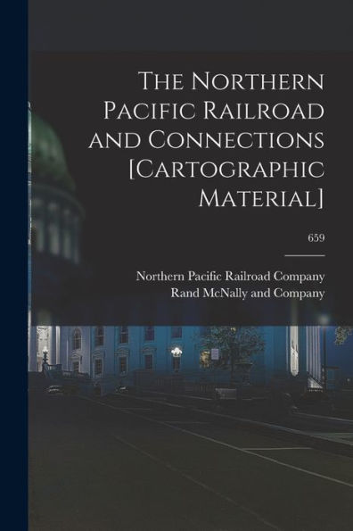 The Northern Pacific Railroad And Connections [Cartographic Material]; 659
