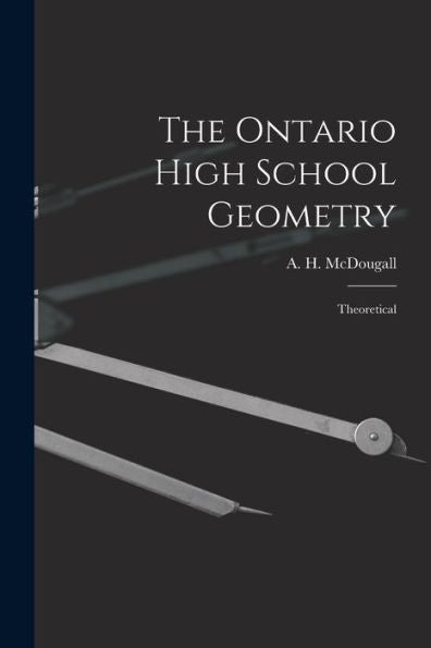 The Ontario High School Geometry [Microform]: Theoretical