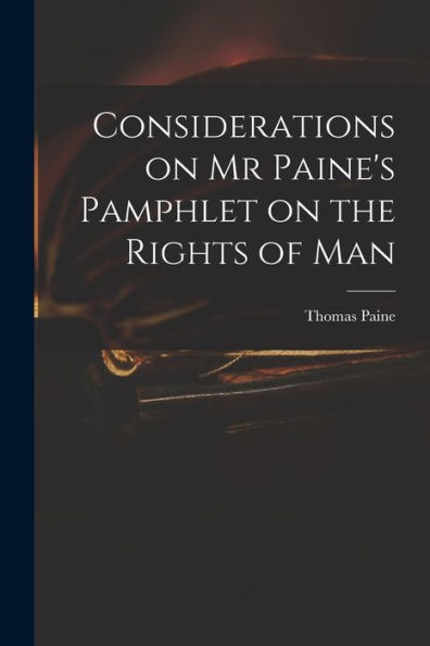 Considerations On Mr Paine'S Pamphlet On The Rights Of Man