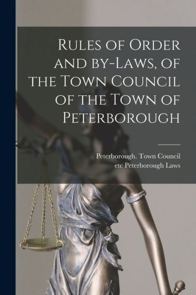 Rules Of Order And By-Laws, Of The Town Council Of The Town Of Peterborough [Microform]