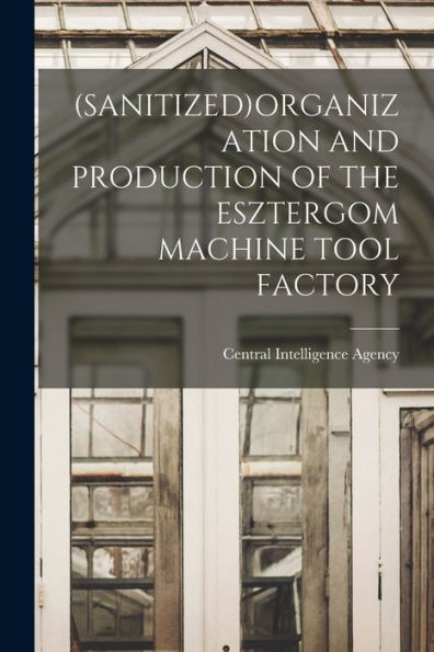 (Sanitized)Organization And Production Of The Esztergom Machine Tool Factory