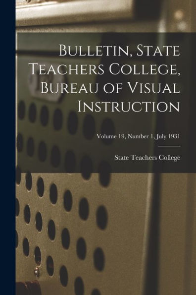 Bulletin, State Teachers College, Bureau Of Visual Instruction; Volume 19, Number 1, July 1931