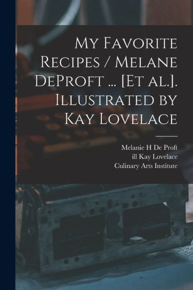 My Favorite Recipes / Melane Deproft ... [Et Al.]. Illustrated By Kay Lovelace