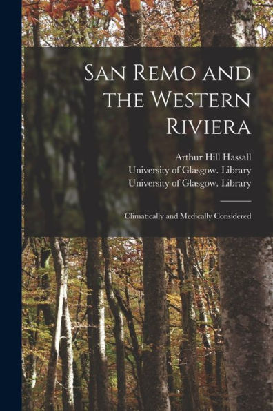 San Remo And The Western Riviera [Electronic Resource]: Climatically And Medically Considered