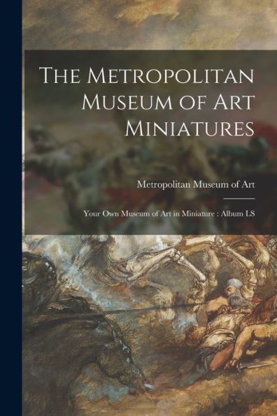 The Metropolitan Museum Of Art Miniatures: Your Own Museum Of Art In Miniature: Album Ls