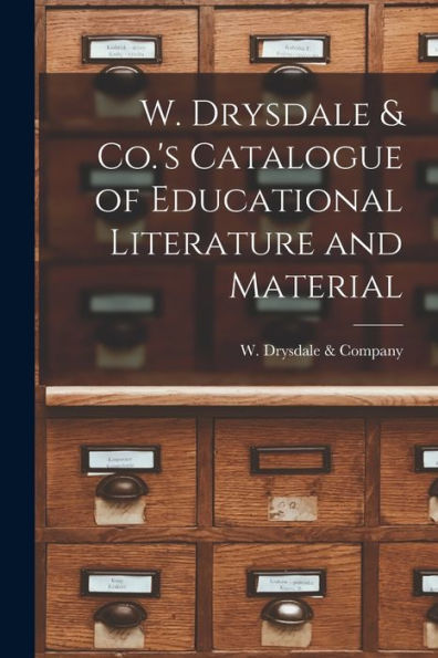 W. Drysdale & Co.'S Catalogue Of Educational Literature And Material [Microform]