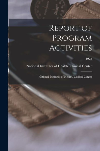 Report Of Program Activities: National Institutes Of Health. Clinical Center; 1978