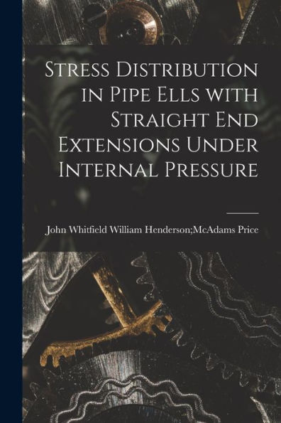 Stress Distribution In Pipe Ells With Straight End Extensions Under Internal Pressure