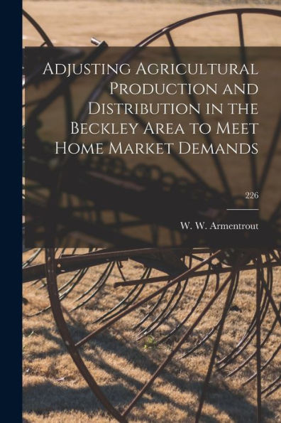 Adjusting Agricultural Production And Distribution In The Beckley Area To Meet Home Market Demands; 226