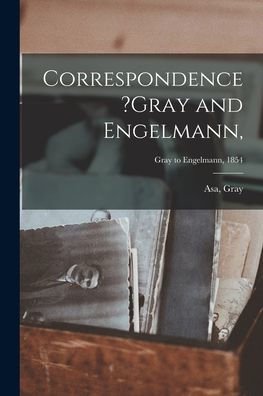 Correspondence ?Gray And Engelmann; Gray To Engelmann, 1854