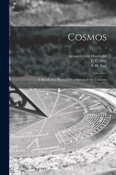 Cosmos: A Sketch Of A Physical Description Of The Universe; 1