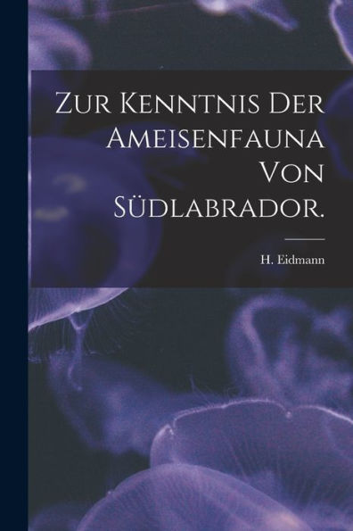 Zur Kenntnis Der Ameisenfauna Von S?dlabrador.