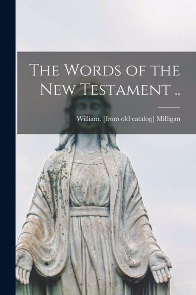 The Words Of The New Testament ..