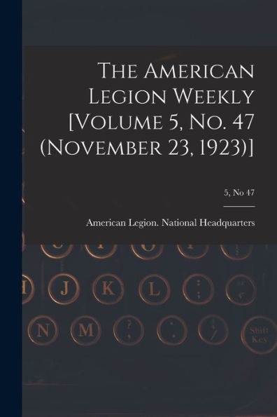 The American Legion Weekly [Volume 5, No. 47 (November 23, 1923)]; 5, No 47