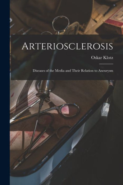 Arteriosclerosis; Diseases Of The Media And Their Relation To Aneurysm