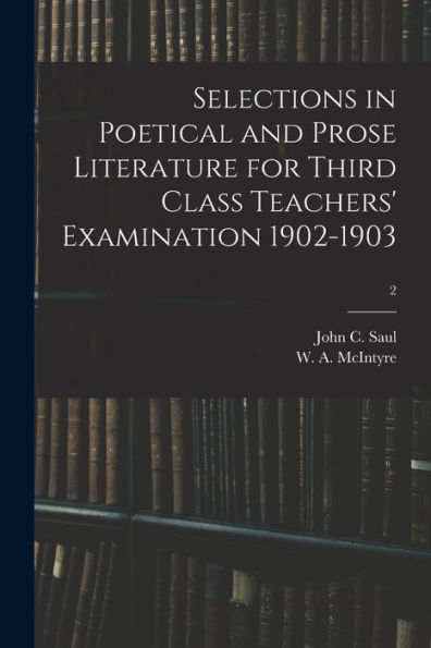 Selections In Poetical And Prose Literature For Third Class Teachers' Examination 1902-1903; 2