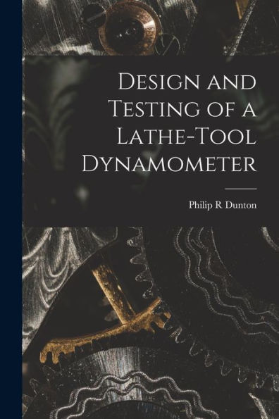 Design And Testing Of A Lathe-Tool Dynamometer