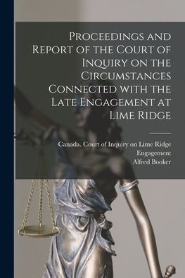 Proceedings And Report Of The Court Of Inquiry On The Circumstances Connected With The Late Engagement At Lime Ridge [Microform]