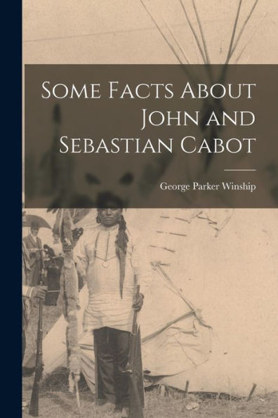 Some Facts About John And Sebastian Cabot [Microform]
