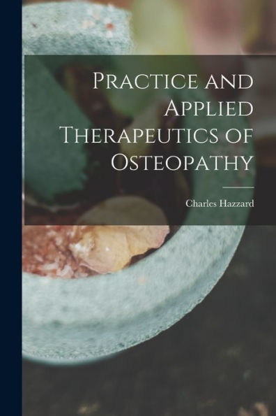 Practice And Applied Therapeutics Of Osteopathy