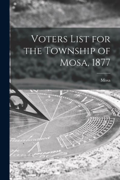 Voters List For The Township Of Mosa, 1877 [Microform]