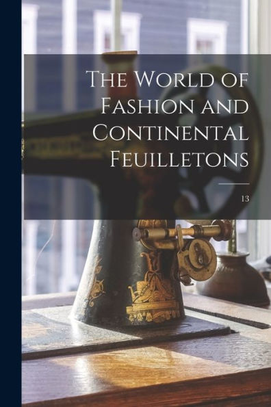 The World Of Fashion And Continental Feuilletons; 13