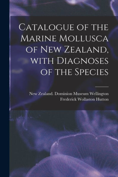 Catalogue Of The Marine Mollusca Of New Zealand, With Diagnoses Of The Species