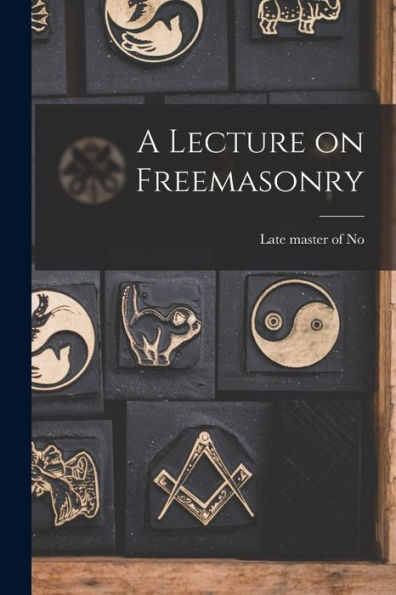 A Lecture On Freemasonry [Microform]