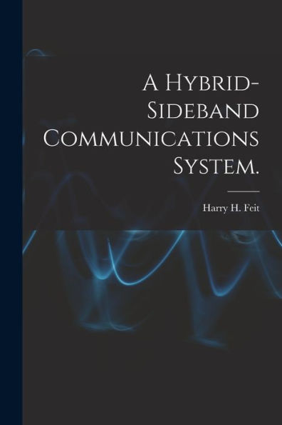 A Hybrid-Sideband Communications System.