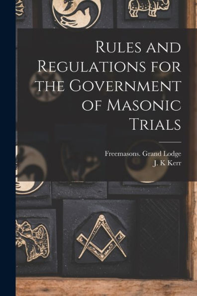 Rules And Regulations For The Government Of Masonic Trials [Microform]