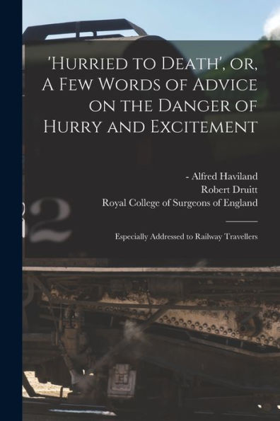 'Hurried To Death', Or, A Few Words Of Advice On The Danger Of Hurry And Excitement: Especially Addressed To Railway Travellers