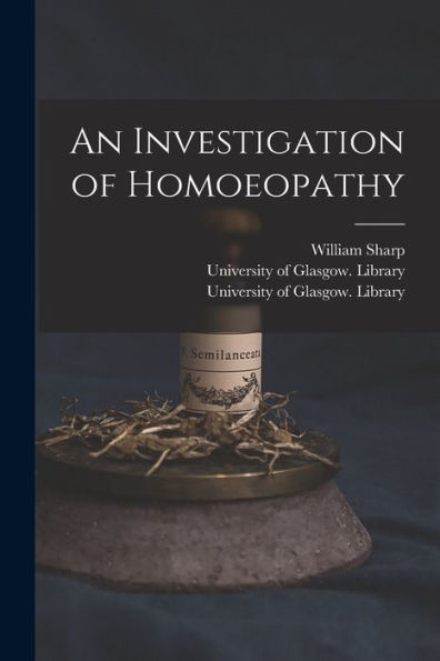An Investigation Of Homoeopathy [Electronic Resource]