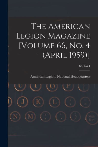 The American Legion Magazine [Volume 66, No. 4 (April 1959)]; 66, No 4