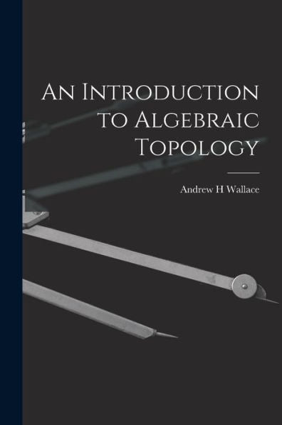An Introduction To Algebraic Topology