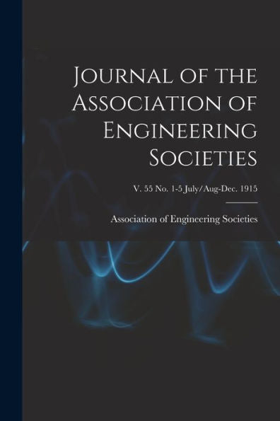 Journal Of The Association Of Engineering Societies; V. 55 No. 1-5 July/Aug-Dec. 1915