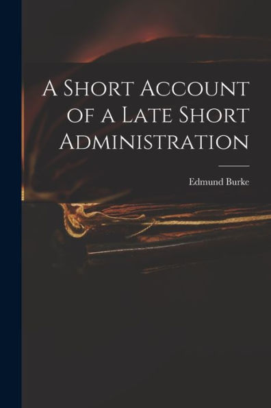 A Short Account Of A Late Short Administration