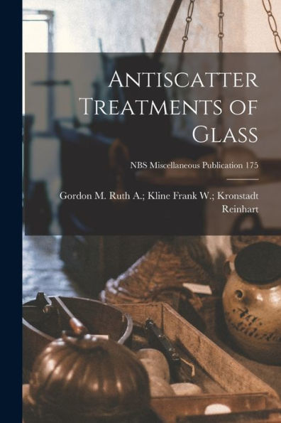 Antiscatter Treatments Of Glass; Nbs Miscellaneous Publication 175