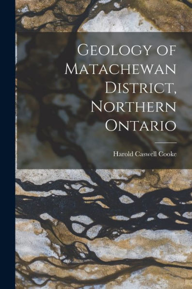 Geology Of Matachewan District, Northern Ontario [Microform]