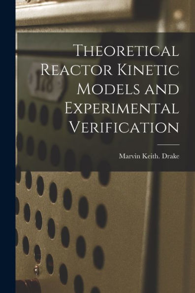 Theoretical Reactor Kinetic Models And Experimental Verification