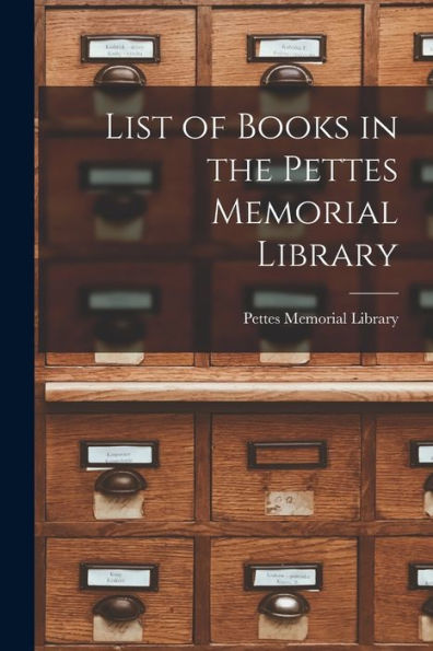 List Of Books In The Pettes Memorial Library [Microform]