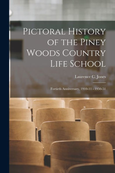 Pictoral History Of The Piney Woods Country Life School: Fortieth Anniversary, 1910-11 - 1950-51