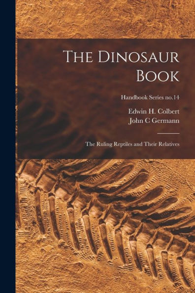 The Dinosaur Book: The Ruling Reptiles And Their Relatives; Handbook Series No.14