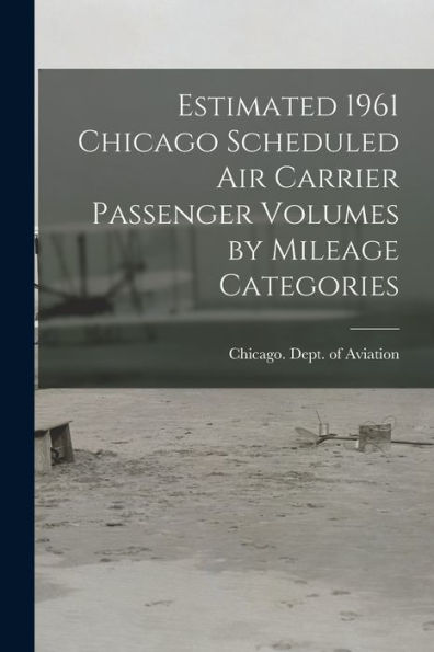 Estimated 1961 Chicago Scheduled Air Carrier Passenger Volumes By Mileage Categories