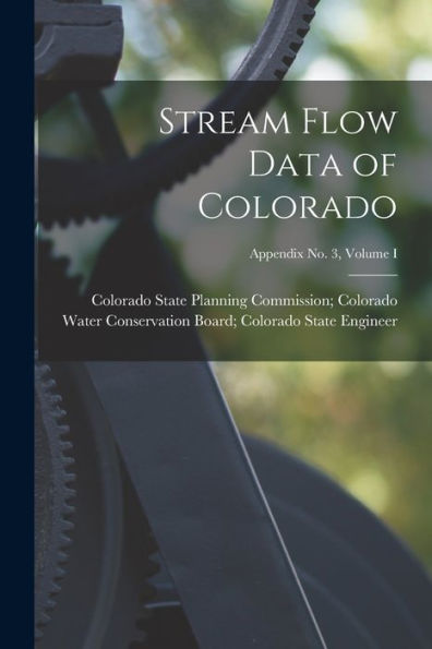 Stream Flow Data Of Colorado; Appendix No. 3, Volume I
