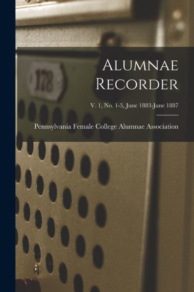 Alumnae Recorder; V. 1, No. 1-5, June 1883-June 1887